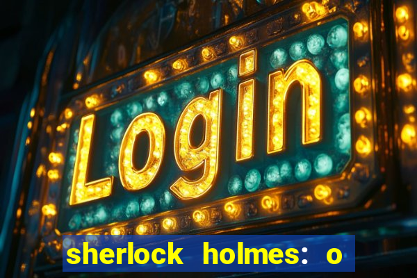 sherlock holmes: o jogo de sombras torrent